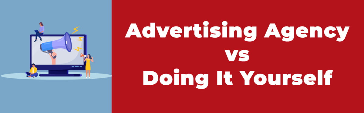 Hiring an Advertising Agency vs. Doing It Yourself