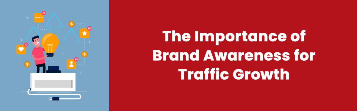 The Importance of Brand Awareness for Traffic Growth